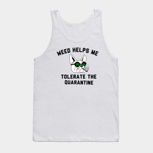 Weed helps me tolerate the quarantine Tank Top